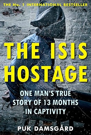 The ISIS Hostage: One Man's True Story of Thirteen Months in Captivity.